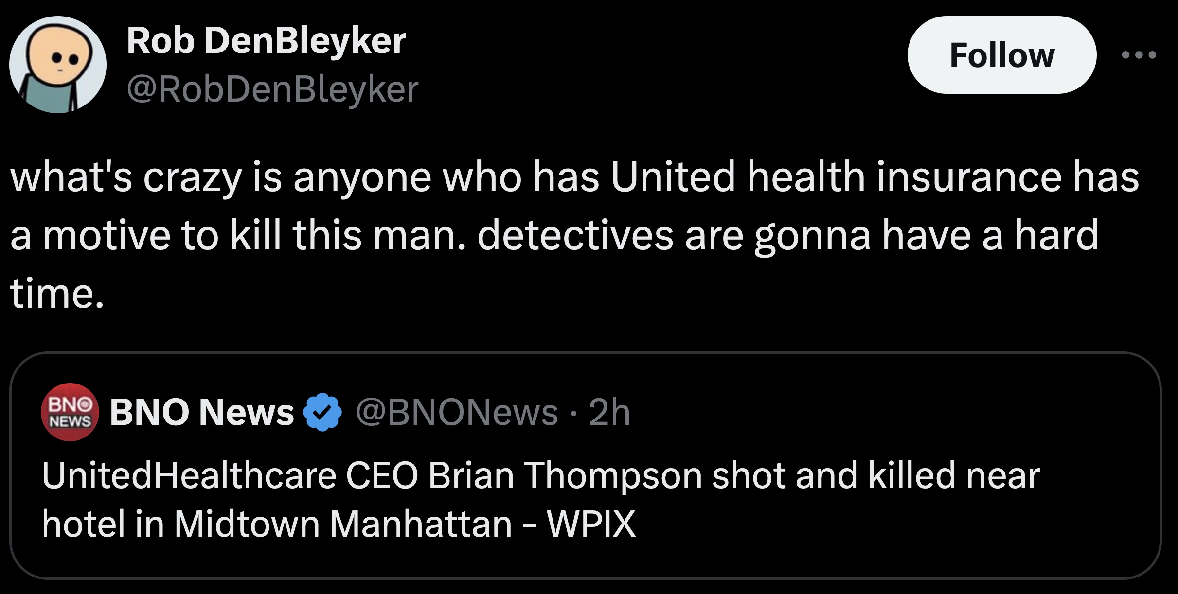 screenshot - Rob DenBleyker what's crazy is anyone who has United health insurance has a motive to kill this man. detectives are gonna have a hard time. Bno Bno News News 2h UnitedHealthcare Ceo Brian Thompson shot and killed near hotel in Midtown Manhatt